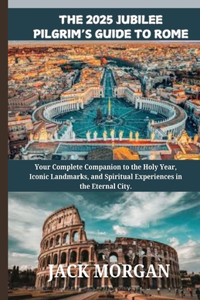 The 2025 Jubilee Pilgrim's Guide to Rome