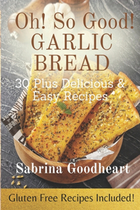 Oh! So Good! Garlic Bread