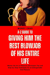A-Z Guide to Giving Him the Best Blowjob of His Entire Life