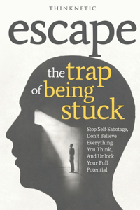Escape The Trap Of Being Stuck