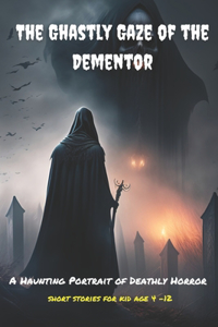 Ghastly Gaze of the Dementor