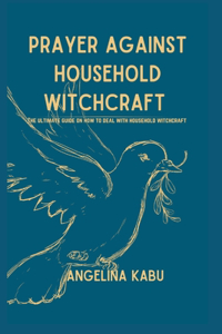 Prayers Against Household Witchcrafts