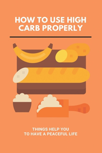 How To Use High Carb Properly