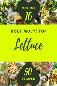 Holy Moly! Top 50 Lettuce Recipes Volume 10