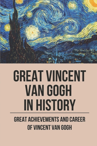 Great Vincent Van Gogh In History
