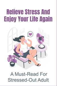 Relieve Stress And Enjoy Your Life Again