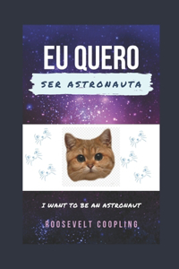 Eu Quero Ser Astronauta: I Want to Be An Astronaut