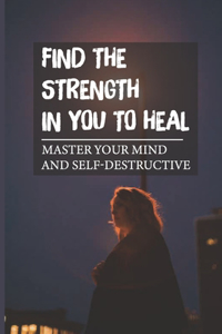 Find The Strength In You To Heal