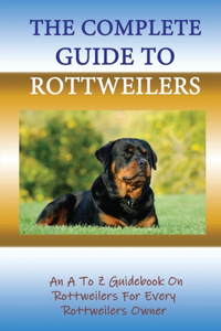 The Complete Guide To Rottweilers