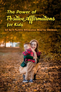 The Power of Positive Affirmations for Kids