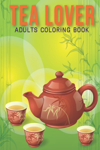 Tea Lover Adults Coloring Book