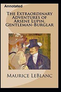 The Extraordinary Adventures of Arsene Lupin, Gentleman-Burglar Annotated