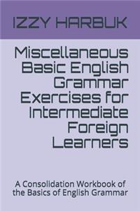 Miscellaneous Basic English Grammar Exercises for Intermediate Foreign Learners