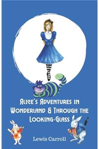 Alice's Adventures in Wonderland & Through the Looking-Glass