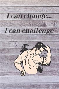 I can change . I can challenge