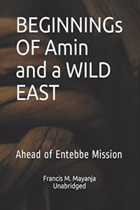 BEGINNINGs OF Amin and a WILD EAST