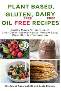 Plant Based, Gluten Free, Dairy Free, Oil Free Recipes