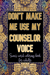 Don't Make Me Use My Counselor Voice