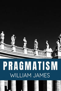 PRAGMATISM - William James