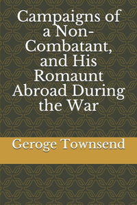 Campaigns of a Non-Combatant, and His Romaunt Abroad During the War