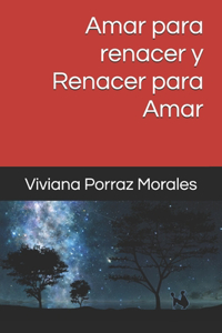 Amar para renacer y Renacer para amar