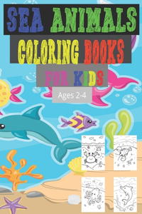 Sea Animals Coloring Books For Kids Ages 2-4: Toddler Coloring Book, Sea Animals Activities Coloring Books for Kids, Simple Big Pictures For Beginners, (8.5"x11") Inches Size Suitable For Kids.