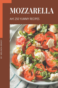 Ah! 250 Yummy Mozzarella Recipes