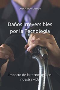 Daños Irreversibles por la Tecnología