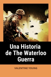 Una historia de The Waterloo Guerra