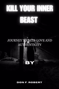 Kill Your Inner Beast: Journey to Self-Love and Authenticity