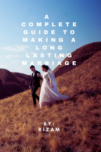 Complete Guide to Making a Long-Lasting Marriage