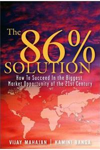 The The 86 Percent Solution 86 Percent Solution: How to Succeed in the Biggest Market Opportunity of the Next 50 Years