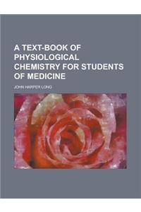 A Text-Book of Physiological Chemistry for Students of Medicine