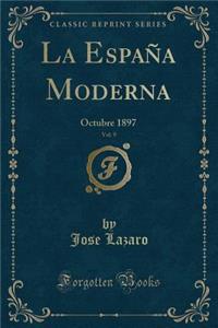 La Espaï¿½a Moderna, Vol. 9: Octubre 1897 (Classic Reprint): Octubre 1897 (Classic Reprint)