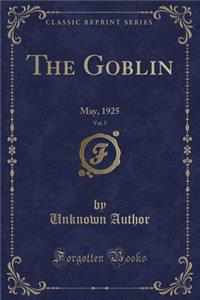 The Goblin, Vol. 5: May, 1925 (Classic Reprint)