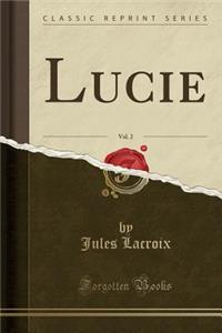 Lucie, Vol. 2 (Classic Reprint)