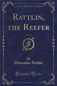 Rattlin, the Reefer, Vol. 2 of 2 (Classic Reprint)