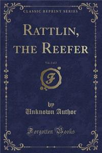 Rattlin, the Reefer, Vol. 2 of 2 (Classic Reprint)