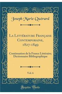 La Littérature Française Contemporaine, 1827-1849, Vol. 6: Continuation de la France Littéraire; Dictionnaire Bibliographique (Classic Reprint)
