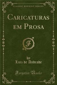 Caricaturas Em Prosa (Classic Reprint)