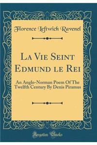 La Vie Seint Edmund Le Rei: An Anglo-Norman Poem of the Twelfth Century by Denis Piramus (Classic Reprint)