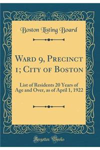 Ward 9, Precinct 1; City of Boston: List of Residents 20 Years of Age and Over, as of April 1, 1922 (Classic Reprint)