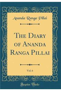 The Diary of Ananda Ranga Pillai, Vol. 6 (Classic Reprint)