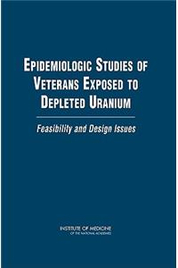 Epidemiologic Studies of Veterans Exposed to Depleted Uranium