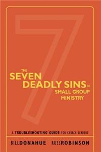The Seven Deadly Sins of Small Group Ministry