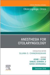 Anesthesia in Otolaryngology, an Issue of Otolaryngologic Clinics of North America