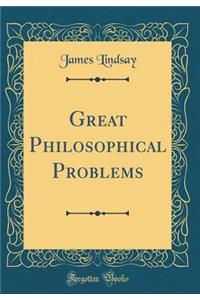 Great Philosophical Problems (Classic Reprint)