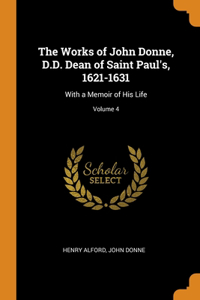 The Works of John Donne, D.D. Dean of Saint Paul's, 1621-1631