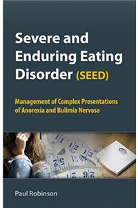 Severe and Enduring Eating Disorder (SEED): Management of Complex Presentations of Anorexia and Bulimia Nervosa