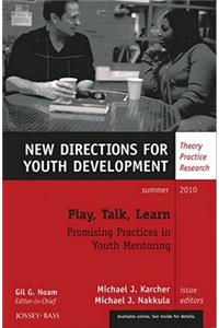 Play, Talk, Learn: Promising Practices in Youth Mentoring: New Directions for Youth Development, Number 126
